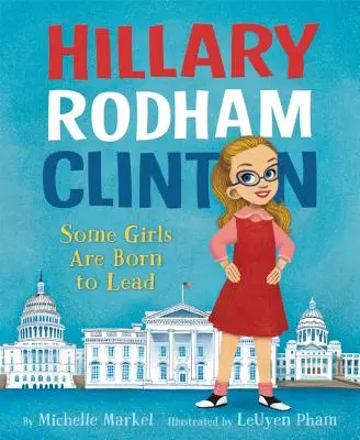 Hillary Rodham Clintonová: Hillary Clintonová: Některé dívky jsou zrozeny k tomu, aby vedly - Hillary Rodham Clinton: Some Girls Are Born to Lead