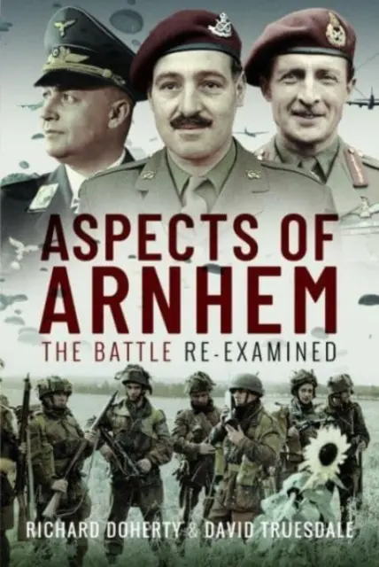 Aspekty Arnhemu: Znovu prozkoumaná bitva - Aspects of Arnhem: The Battle Re-Examined
