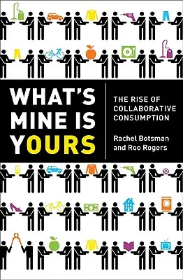Co je moje, je i tvoje: The Rise of Collaborative Consumption: The Rise of Collaborative Consumption: The Rise of Collaborative Consumption - What's Mine Is Yours: The Rise of Collaborative Consumption