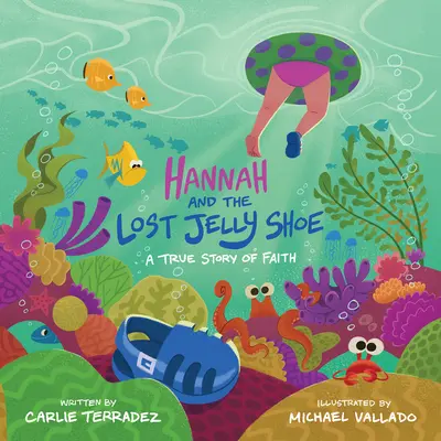 Hannah a ztracená bota z želé: Vydejte se na cestu za vírou: Pravdivý příběh o víře - Hannah and the Lost Jelly Shoe: A True Story of Faith