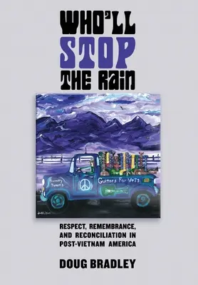 Kdo zastaví déšť: Ať žije déšť: Úcta, vzpomínky a usmíření v postvietnamské Americe. - Who'll Stop the Rain: Respect, Remembrance, and Reconciliation in Post-Vietnam America