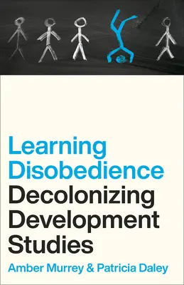 Učit se neposlušnosti: Dekolonizace rozvojových studií - Learning Disobedience: Decolonizing Development Studies