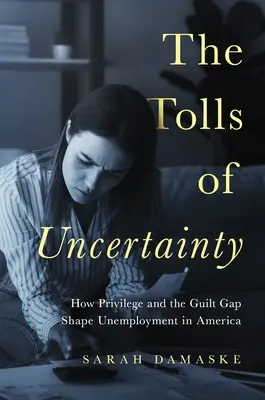 The Tolls of Uncertainty: How Privilege and the Guilt Gap Shape Unemployment in America (Mýtné za nejistotu: Jak privilegia a propast viny ovlivňují nezaměstnanost v Americe) - The Tolls of Uncertainty: How Privilege and the Guilt Gap Shape Unemployment in America