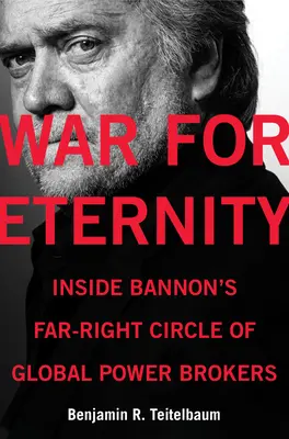 Válka o věčnost: Uvnitř Bannonova krajně pravicového kruhu globálních mocenských makléřů - War for Eternity: Inside Bannon's Far-Right Circle of Global Power Brokers