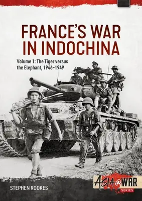 Válka Francie v Indočíně: Svazek 1: Tygr proti slonovi, 1946-1949 - France's War in Indochina: Volume 1: The Tiger Versus the Elephant, 1946-1949