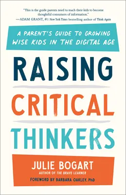 Výchova kritických myslitelů: Průvodce pro rodiče, jak vychovat moudré děti v digitálním věku - Raising Critical Thinkers: A Parent's Guide to Growing Wise Kids in the Digital Age