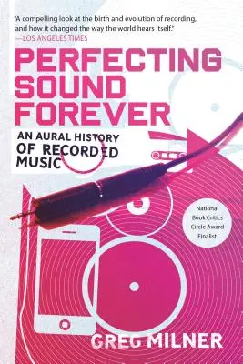 Zdokonalování zvuku navždy: Sluchové dějiny nahrané hudby - Perfecting Sound Forever: An Aural History of Recorded Music