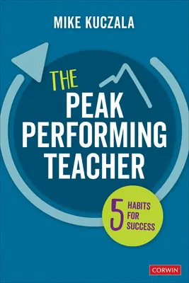 Špičkový výkonný učitel: Pět návyků pro úspěch - The Peak Performing Teacher: Five Habits for Success