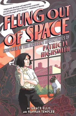 Vyhozeni z vesmíru: Inspirováno neslušnými dobrodružstvími Patricie Highsmithové - Flung Out of Space: Inspired by the Indecent Adventures of Patricia Highsmith