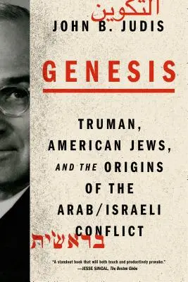 Genesis: Národní socialismus, nacionalismus, nacionalismus, nacionalismus, nacionalismus, nacionalismus, nacionalismus, nacionalismus, nacionalismus, nacionalismus: Truman, američtí Židé a počátky arabsko-izraelského konfliktu: Geneze, nacionalismus, socialismus a socialismus: Geneze: Truman, američ - Genesis: Truman, American Jews, and the Origins of the Arab/Israeli Conflict