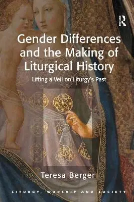 Genderové rozdíly a utváření liturgických dějin: Odhalení závoje nad minulostí liturgie - Gender Differences and the Making of Liturgical History: Lifting a Veil on Liturgy's Past