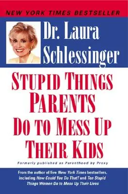 Hloupé věci, kterými rodiče kazí své děti - Stupid Things Parents Do to Mess Up Their Kids