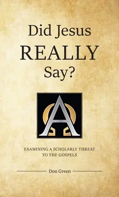 Řekl Ježíš opravdu něco?: Zkoumání vědecké hrozby evangeliím: Jak to řekl Ježíš? - Did Jesus REALLY Say?: Examining a Scholarly Threat to the Gospels