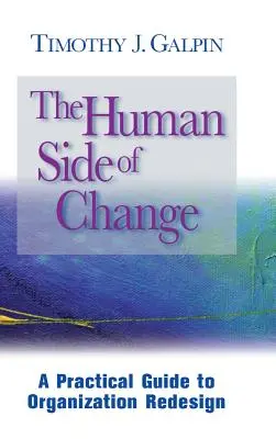Lidská stránka změn: Praktický průvodce redesignem organizace - The Human Side of Change: A Practical Guide to Organization Redesign
