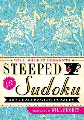 Will Shortz uvádí Steeped in Sudoku: 200 náročných hádanek - Will Shortz Presents Steeped in Sudoku: 200 Challenging Puzzles