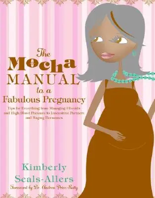 Mocha manuál k báječnému těhotenství - The Mocha Manual to a Fabulous Pregnancy