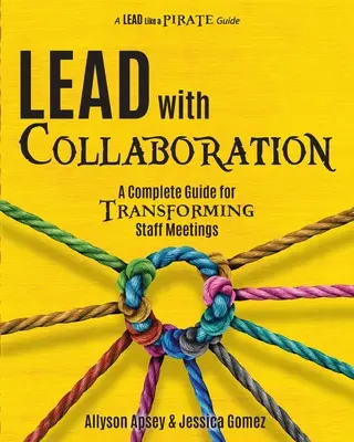 Vedení pomocí spolupráce: Kompletní průvodce pro proměnu porad zaměstnanců - Lead with Collaboration: A Complete Guide for Transforming Staff Meetings