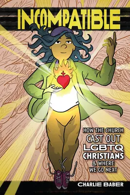 Neslučitelné: Jak církev zavrhla křesťany z řad LGBTQ a kam se vydáme dál. - Incompatible: How the Church Cast Out LGBTQ Christians and Where We Go Next