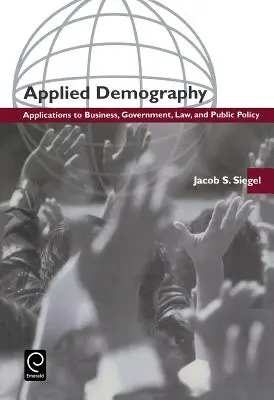 Aplikovaná demografie: Aplikace v podnikání, státní správě, právu a veřejné politice - Applied Demography: Applications to Business, Government, Law and Public Policy