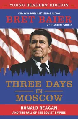 Tři dny v Moskvě: Ronald Reagan a pád sovětského impéria: Tři dny v Moskvě: Ronald Reagan a pád sovětského impéria - Three Days in Moscow: Ronald Reagan and the Fall of the Soviet Empire