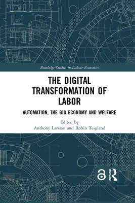 Digitální transformace práce: Digitální transformace: automatizace, gig ekonomika a sociální péče - The Digital Transformation of Labor: Automation, the Gig Economy and Welfare