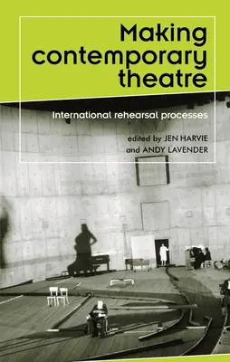 Tvorba současného divadla: Mezinárodní zkušební procesy - Making contemporary theatre: International rehearsal processes