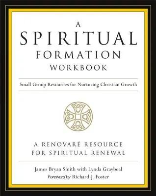 Cvičebnice duchovní formace - revidované vydání: Zdroje pro malé skupiny k podpoře křesťanského růstu - aktualizované vydání - A Spiritual Formation Workbook - Revised Edition: Small Group Resources for Nurturing Christian Growth