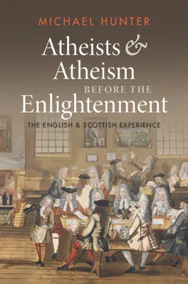 Ateisté a ateismus před osvícenstvím: Anglická a skotská zkušenost - Atheists and Atheism Before the Enlightenment: The English and Scottish Experience