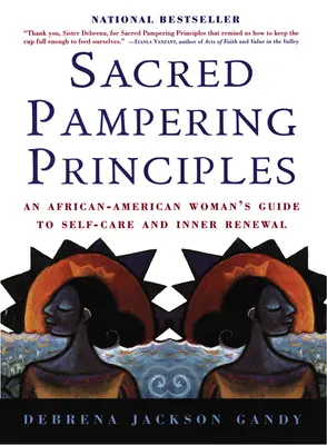 Zásady posvátného hýčkání: Průvodce afroamerické ženy pro péči o sebe a vnitřní obnovu - Sacred Pampering Principles: An African-American Woman's Guide to Self-Care and Inner Renewal