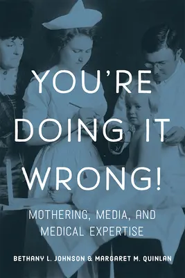 Děláte to špatně!: Mateřství, média a lékařská odbornost - You're Doing It Wrong!: Mothering, Media, and Medical Expertise