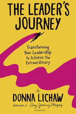Cesta vedoucího: Vůdčí osobnost: Proměna vašeho vedení k dosažení mimořádných úspěchů - The Leader's Journey: Transforming Your Leadership to Achieve the Extraordinary
