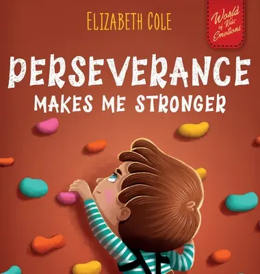 Vytrvalost mě posiluje: Sociálně emoční knížka pro děti o sebevědomí, zvládání frustrace, sebeúctě a růstovém myšlení vhodná pro - Perseverance Makes Me Stronger: Social Emotional Book for Kids about Self-confidence, Managing Frustration, Self-esteem and Growth Mindset Suitable fo