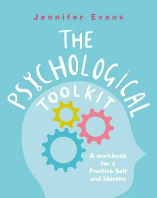Soubor psychologických nástrojů: Pracovní příručka pro pozitivní sebepojetí a identitu - The Psychological Toolkit: A Workbook for a Positive Self and Identity