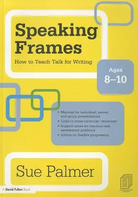 Mluvní rámce: Jak učit mluvit pro psaní: Věk: 8-10 let - Speaking Frames: How to Teach Talk for Writing: Ages 8-10