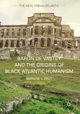Baron de Vastey a počátky černošského atlantického humanismu - Baron de Vastey and the Origins of Black Atlantic Humanism