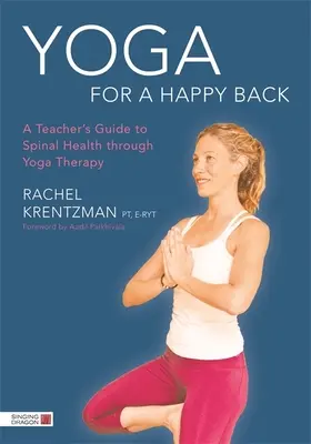 Jóga pro šťastná záda: Průvodce učitele pro zdraví páteře prostřednictvím jógové terapie - Yoga for a Happy Back: A Teacher's Guide to Spinal Health Through Yoga Therapy