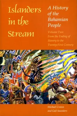 Ostrované v proudu: Dějiny bahamského lidu: Dějiny Bahamských ostrovů: svazek druhý: od konce otroctví do 21. století - Islanders in the Stream: A History of the Bahamian People: Volume Two: From the Ending of Slavery to the Twenty-First Century