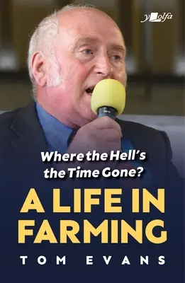 Kam ten čas sakra zmizel?: Život v zemědělství - Where the Hell's the Time Gone?: A Life in Farming