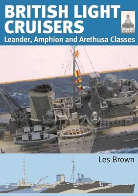 Britské lehké křižníky: Třídy Leander, Amphion a Arethusa - British Light Cruisers: Leander, Amphion and Arethusa Classes