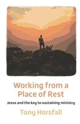 Práce z místa odpočinku: Ježíš a klíč k udržení služby - Working from a Place of Rest: Jesus and the key to sustaining ministry