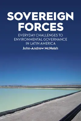 Suverénní síly: Vládní síly: každodenní výzvy pro správu životního prostředí v Latinské Americe - Sovereign Forces: Everyday Challenges to Environmental Governance in Latin America