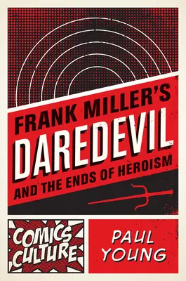 Frank Miller's Daredevil and the Ends of Heroism (Frank Miller: Daredevil a konce hrdinství) - Frank Miller's Daredevil and the Ends of Heroism