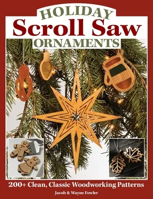 Holiday Scroll Saw Ornaments: Více než 200 čistých, klasických vzorů pro práci se dřevem. - Holiday Scroll Saw Ornaments: 200+ Clean, Classic Woodworking Patterns