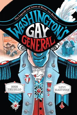 Washingtonský homosexuální generál: Legendy a lásky barona von Steubena - Washington's Gay General: The Legends and Loves of Baron Von Steuben
