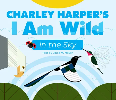 Charley Harper: Jsem divoký v oblacích: Desková kniha - Charley Harper's I Am Wild in the Sky Board Book