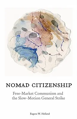Nomádské občanství: Komunismus volného trhu a zpomalená generální stávka - Nomad Citizenship: Free-Market Communism and the Slow-Motion General Strike