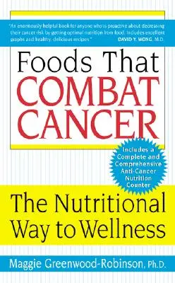 Potraviny, které bojují proti rakovině: Výživová cesta ke zdraví - Foods That Combat Cancer: The Nutritional Way to Wellness