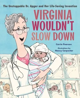 Virginie by nezpomalovala! Apgarová a její vynález, který zachránil život. - Virginia Wouldn't Slow Down!: The Unstoppable Dr. Apgar and Her Life-Saving Invention