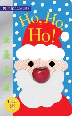 Alphaprints: Ho, ho, ho!: Knížka na dotek a hmat, hou, hou, hou, hou, hou, hou, hou. - Alphaprints: Ho, Ho, Ho!: A Touch-And-Feel Book
