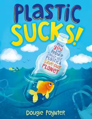 Plasty jsou na hovno!: Jak můžete omezit jednorázové plasty a zachránit naši planetu - Plastic Sucks!: How You Can Reduce Single-Use Plastic and Save Our Planet